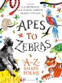 Apes to Zebras: An A-Z of Shape Poems by Roger Stevens, Liz Brownlee and Sue Hardy-Dawson