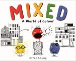 Mixed: An Inspiring Story About Colour by Arree Chung